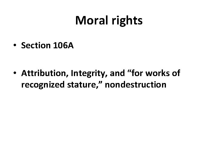 Moral rights • Section 106 A • Attribution, Integrity, and “for works of recognized