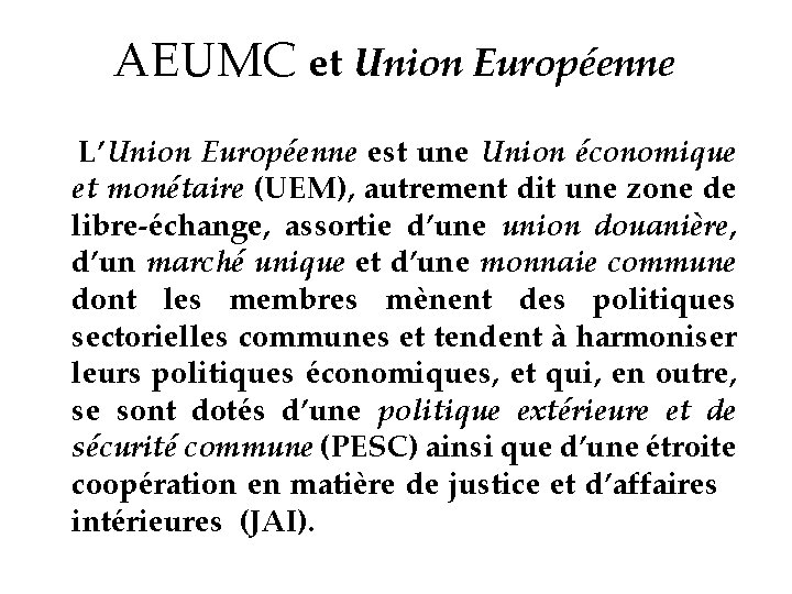 AEUMC et Union Européenne L’Union Européenne est une Union économique et monétaire (UEM), autrement