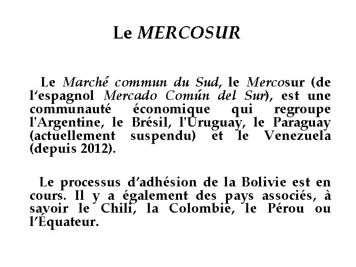 Le MERCOSUR Le Marché commun du Sud, le Mercosur (de l‘espagnol Mercado Común del
