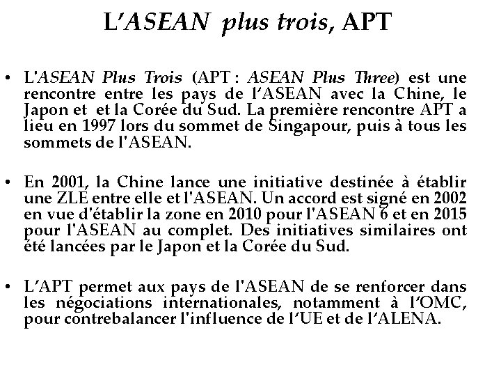 L’ASEAN plus trois, APT • L'ASEAN Plus Trois (APT : ASEAN Plus Three) est