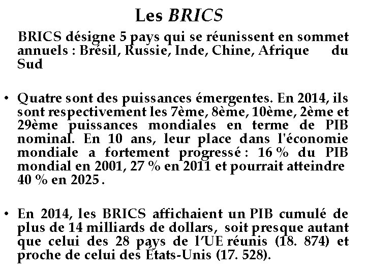 Les BRICS désigne 5 pays qui se réunissent en sommet annuels : Brésil, Russie,