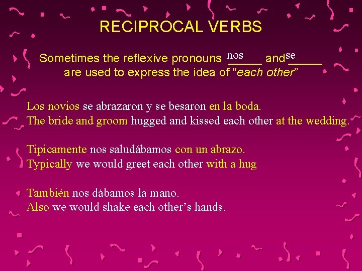 RECIPROCAL VERBS Sometimes the reflexive pronouns nos _____ andse _____ are used to express