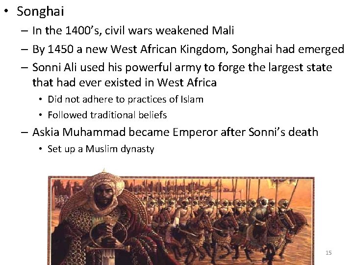  • Songhai – In the 1400’s, civil wars weakened Mali – By 1450