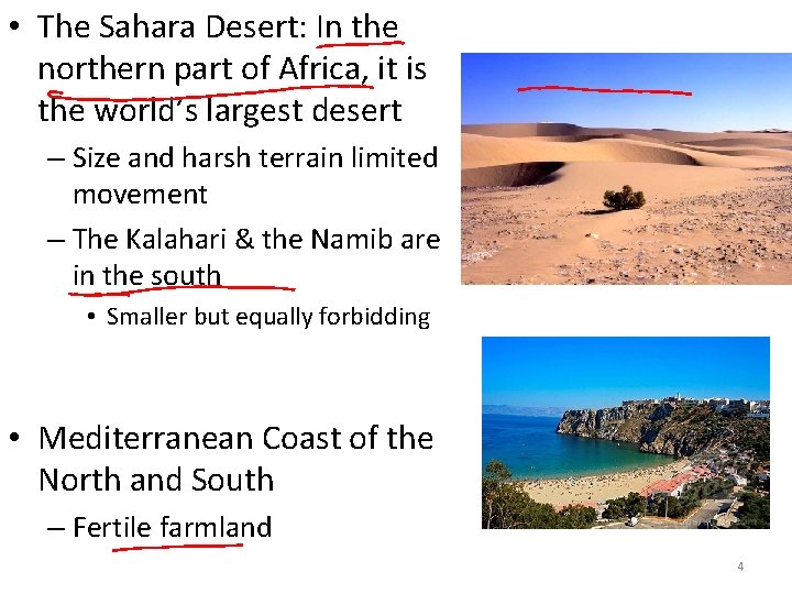  • The Sahara Desert: In the northern part of Africa, it is the
