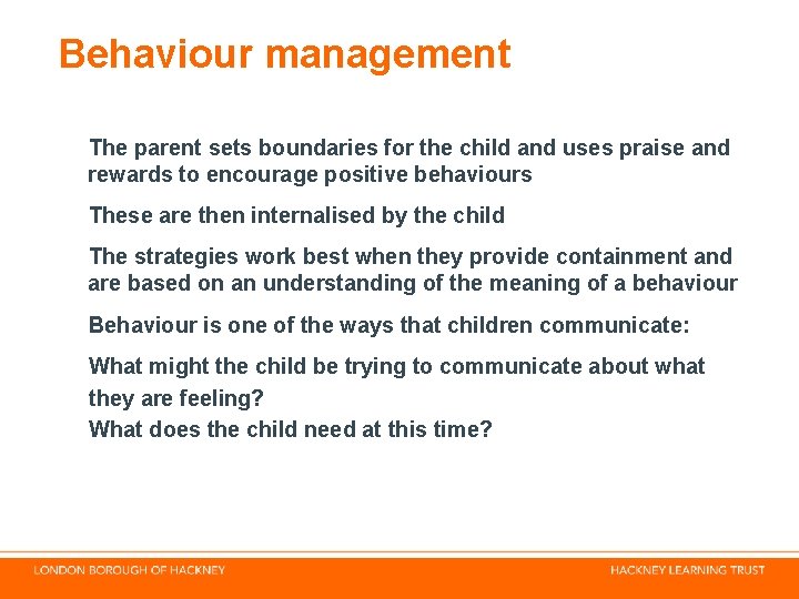 Behaviour management The parent sets boundaries for the child and uses praise and rewards Behaviour management The parent sets boundaries for the child and uses praise and rewards
