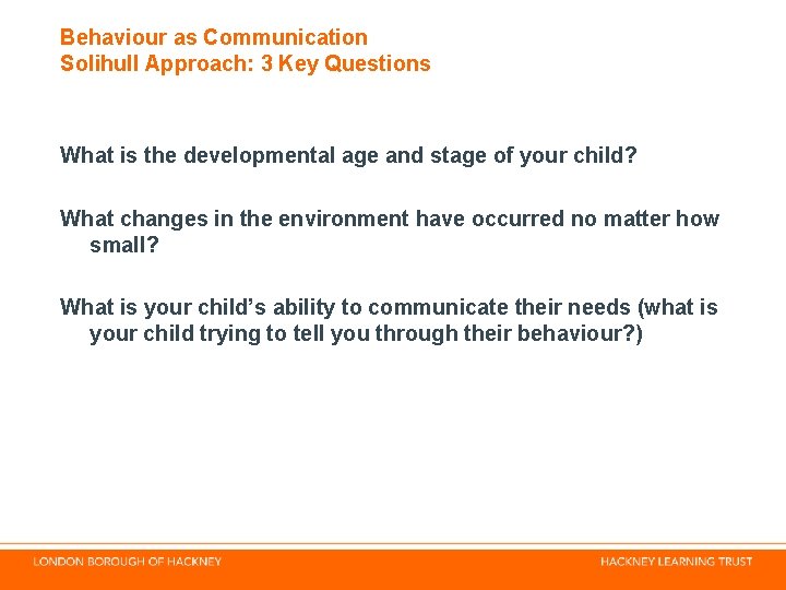 Behaviour as Communication Solihull Approach: 3 Key Questions What is the developmental age and Behaviour as Communication Solihull Approach: 3 Key Questions What is the developmental age and