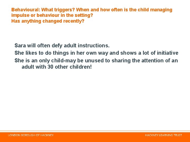 Behavioural: What triggers? When and how often is the child managing impulse or behaviour Behavioural: What triggers? When and how often is the child managing impulse or behaviour