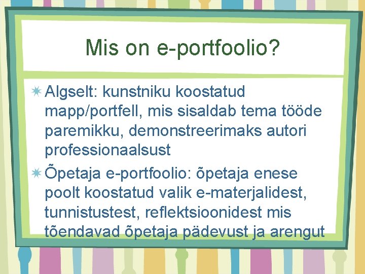 Mis on e-portfoolio? Algselt: kunstniku koostatud mapp/portfell, mis sisaldab tema tööde paremikku, demonstreerimaks autori