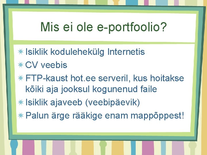 Mis ei ole e-portfoolio? Isiklik kodulehekülg Internetis CV veebis FTP-kaust hot. ee serveril, kus