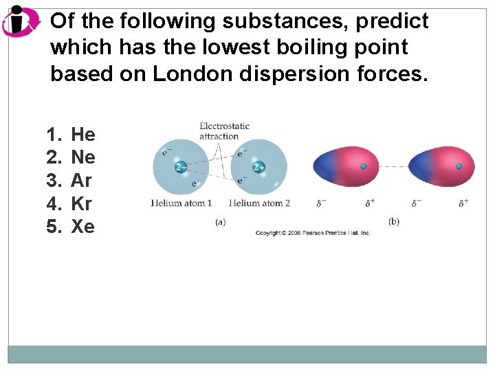 Of the following substances, predict which has the lowest boiling point based on London