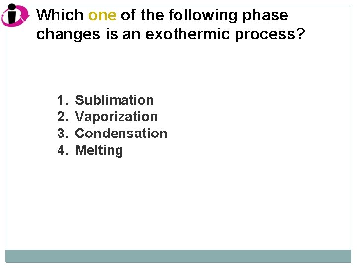 Which one of the following phase changes is an exothermic process? 1. 2. 3.
