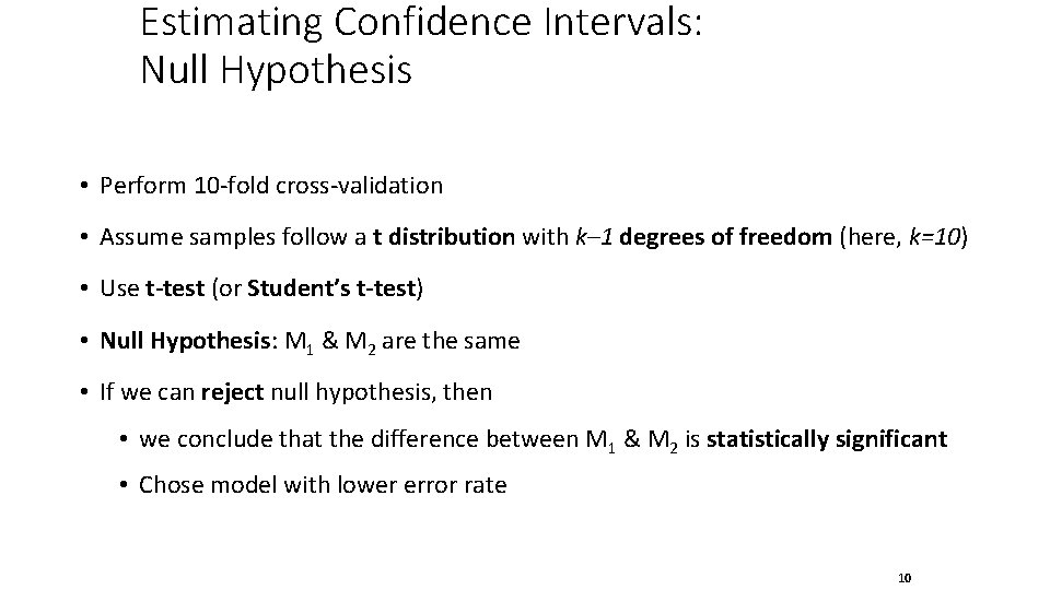 Estimating Confidence Intervals: Null Hypothesis • Perform 10 -fold cross-validation • Assume samples follow