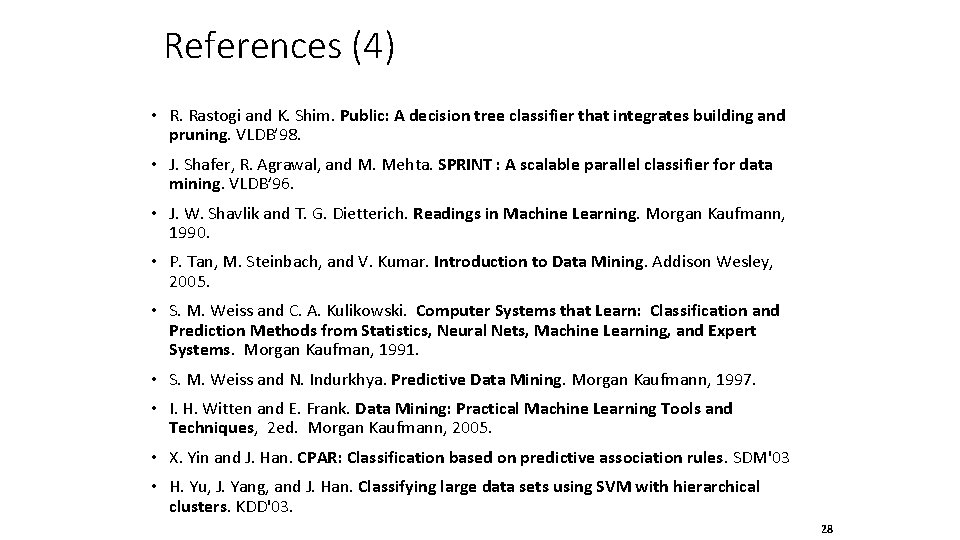 References (4) • R. Rastogi and K. Shim. Public: A decision tree classifier that