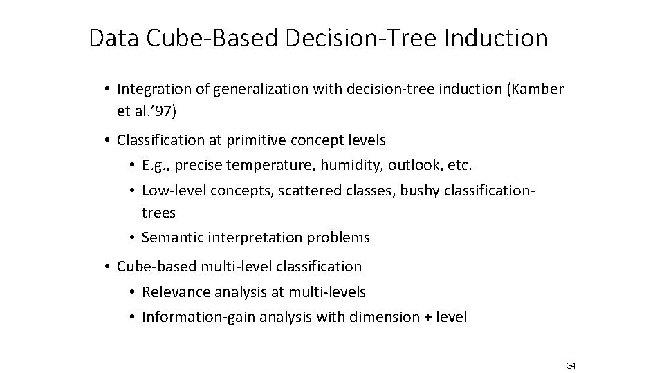 Data Cube-Based Decision-Tree Induction • Integration of generalization with decision-tree induction (Kamber et al.