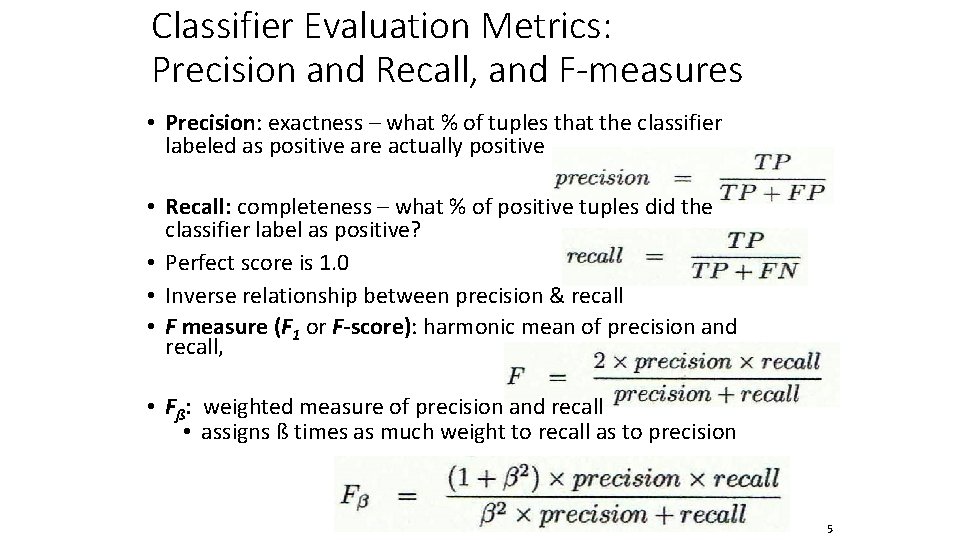Classifier Evaluation Metrics: Precision and Recall, and F-measures • Precision: exactness – what %