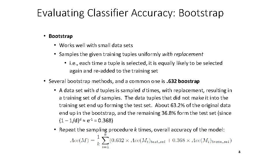 Evaluating Classifier Accuracy: Bootstrap • Works well with small data sets • Samples the