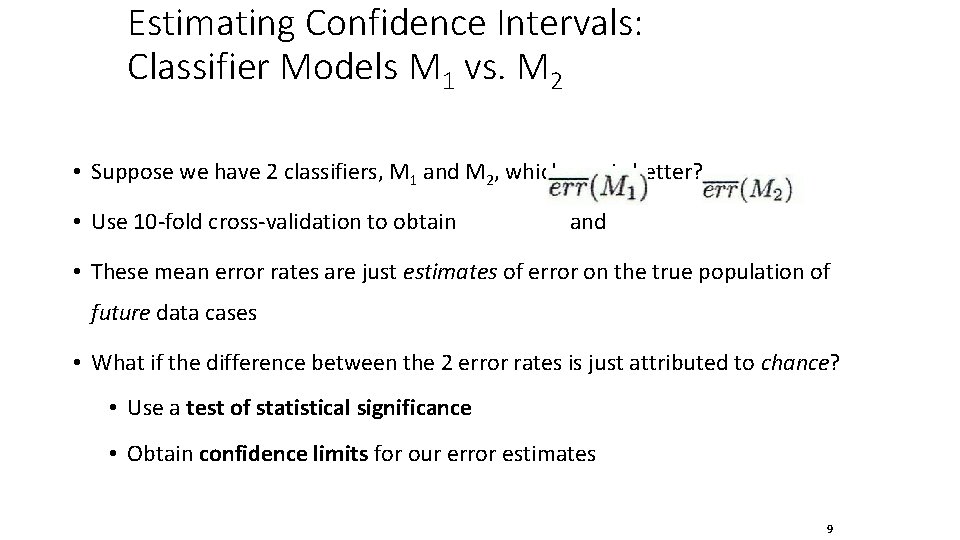 Estimating Confidence Intervals: Classifier Models M 1 vs. M 2 • Suppose we have