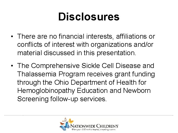 Disclosures • There are no financial interests, affiliations or conflicts of interest with organizations