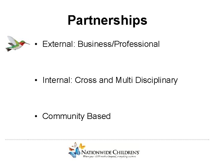 Partnerships • External: Business/Professional • Internal: Cross and Multi Disciplinary • Community Based ……………….