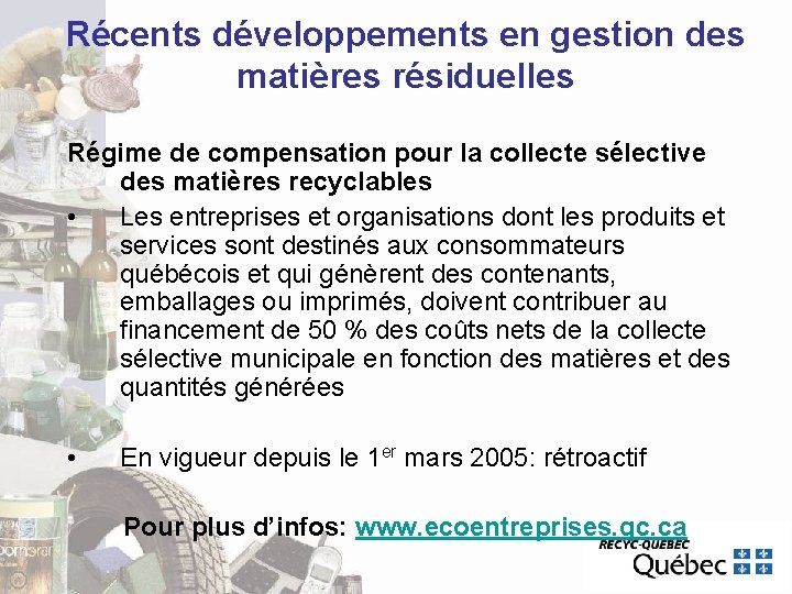 Récents développements en gestion des matières résiduelles Régime de compensation pour la collecte sélective Récents développements en gestion des matières résiduelles Régime de compensation pour la collecte sélective