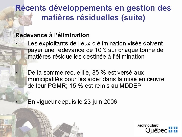 Récents développements en gestion des matières résiduelles (suite) Redevance à l’élimination • Les exploitants Récents développements en gestion des matières résiduelles (suite) Redevance à l’élimination • Les exploitants
