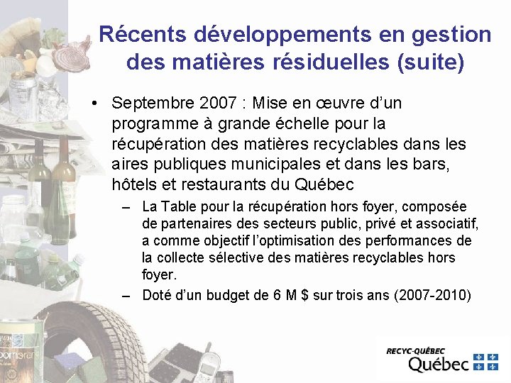 Récents développements en gestion des matières résiduelles (suite) • Septembre 2007 : Mise en Récents développements en gestion des matières résiduelles (suite) • Septembre 2007 : Mise en
