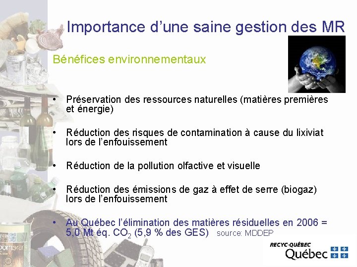 Importance d’une saine gestion des MR Bénéfices environnementaux • Préservation des ressources naturelles (matières Importance d’une saine gestion des MR Bénéfices environnementaux • Préservation des ressources naturelles (matières