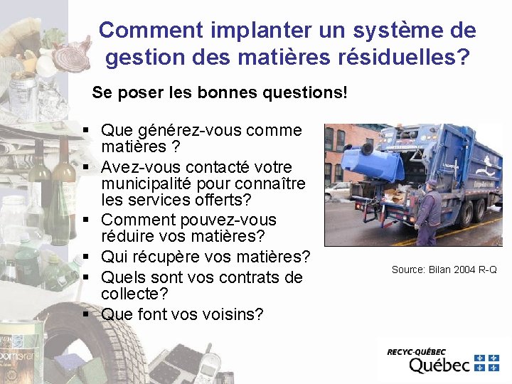 Comment implanter un système de gestion des matières résiduelles? Se poser les bonnes questions! Comment implanter un système de gestion des matières résiduelles? Se poser les bonnes questions!