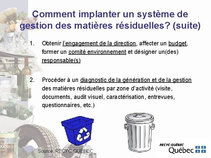 Comment implanter un système de gestion des matières résiduelles? (suite) 1. Obtenir l’engagement de Comment implanter un système de gestion des matières résiduelles? (suite) 1. Obtenir l’engagement de