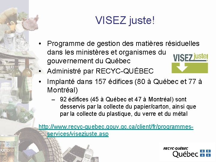 VISEZ juste! • Programme de gestion des matières résiduelles dans les ministères et organismes VISEZ juste! • Programme de gestion des matières résiduelles dans les ministères et organismes
