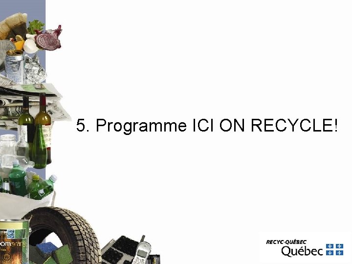 5. Programme ICI ON RECYCLE! 5. Programme ICI ON RECYCLE!