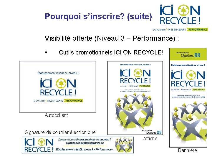 Pourquoi s’inscrire? (suite) Visibilité offerte (Niveau 3 – Performance) : § Outils promotionnels ICI Pourquoi s’inscrire? (suite) Visibilité offerte (Niveau 3 – Performance) : § Outils promotionnels ICI