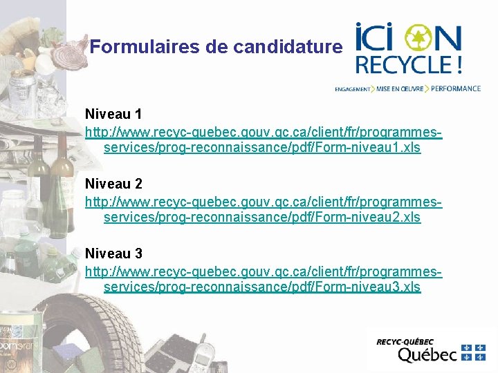 Formulaires de candidature Niveau 1 http: //www. recyc-quebec. gouv. qc. ca/client/fr/programmesservices/prog-reconnaissance/pdf/Form-niveau 1. xls Niveau Formulaires de candidature Niveau 1 http: //www. recyc-quebec. gouv. qc. ca/client/fr/programmesservices/prog-reconnaissance/pdf/Form-niveau 1. xls Niveau