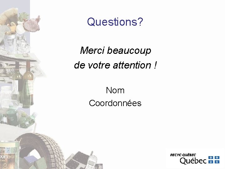 Questions? Merci beaucoup de votre attention ! Nom Coordonnées Questions? Merci beaucoup de votre attention ! Nom Coordonnées