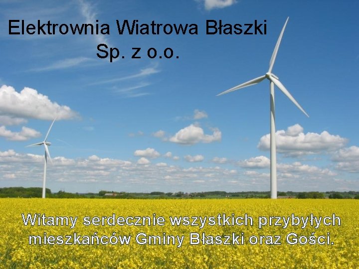 Elektrownia Wiatrowa Błaszki Sp. z o. o. Witamy serdecznie wszystkich przybyłych mieszkańców Gminy Błaszki