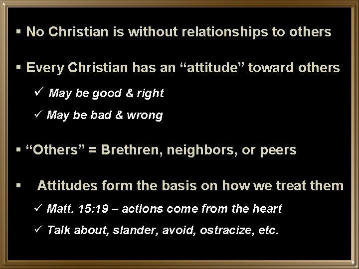 § No Christian is without relationships to others § Every Christian has an “attitude”