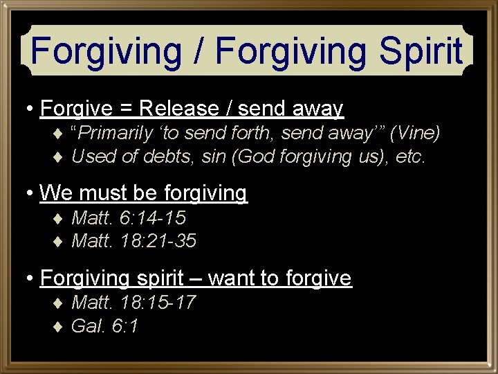 Forgiving / Forgiving Spirit • Forgive = Release / send away ¨ “Primarily ‘to