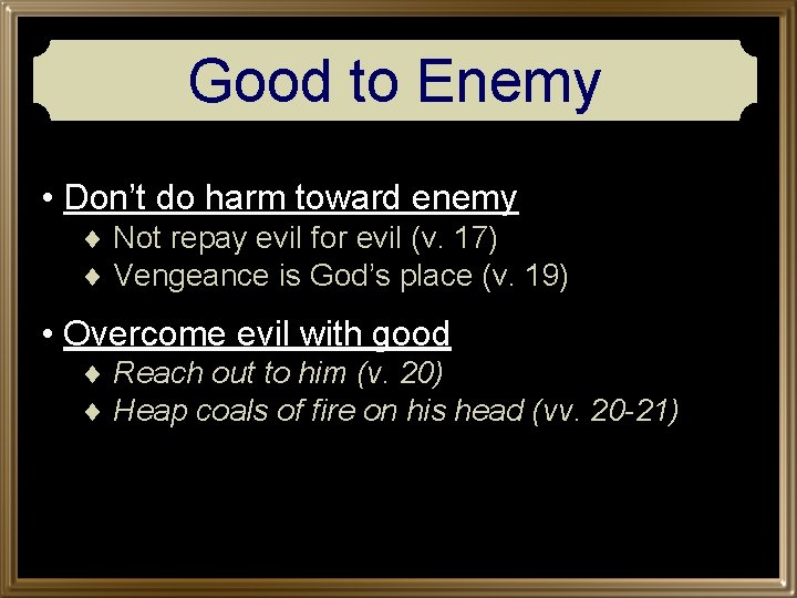 Good to Enemy • Don’t do harm toward enemy ¨ Not repay evil for