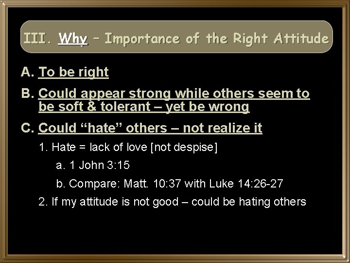 III. Why – Importance of the Right Attitude A. To be right B. Could