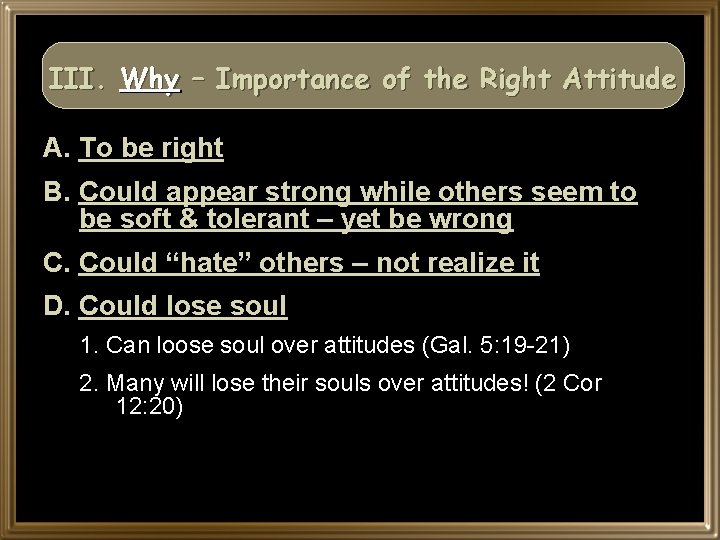 III. Why – Importance of the Right Attitude A. To be right B. Could