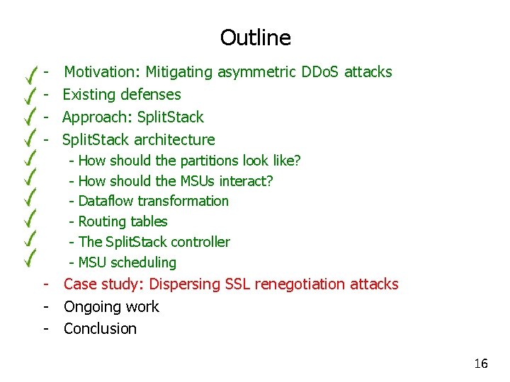 Outline - Motivation: Mitigating asymmetric DDo. S attacks Existing defenses Approach: Split. Stack architecture