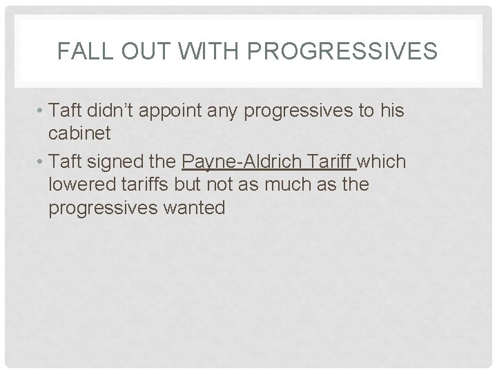 FALL OUT WITH PROGRESSIVES • Taft didn’t appoint any progressives to his cabinet •