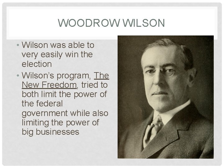 WOODROW WILSON • Wilson was able to very easily win the election • Wilson’s