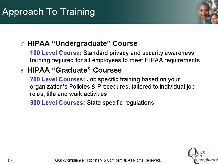 Approach To Training Æ HIPAA “Undergraduate” Course 100 Level Course: Standard privacy and security