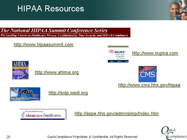 HIPAA Resources http: //www. hipaasummit. com http: //www. mgma. com http: //www. ahima. org