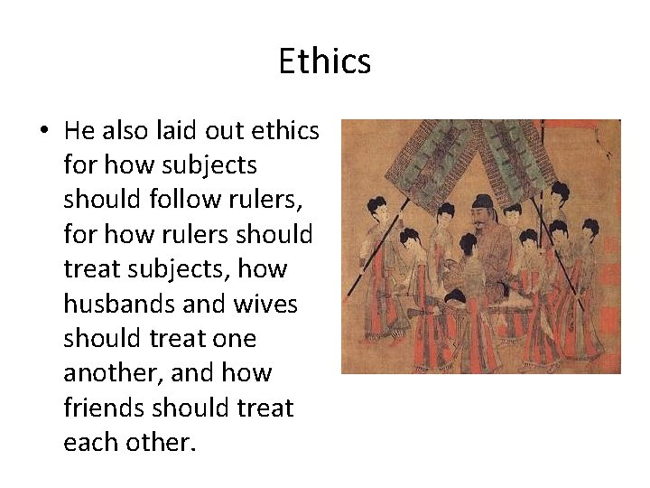 Ethics • He also laid out ethics for how subjects should follow rulers, for