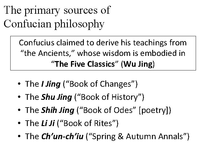 The primary sources of Confucian philosophy Confucius claimed to derive his teachings from “the