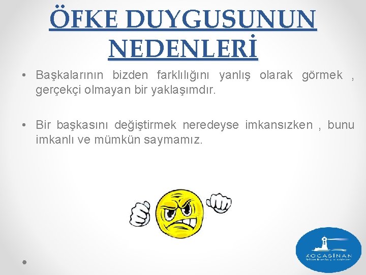 ÖFKE DUYGUSUNUN NEDENLERİ • Başkalarının bizden farklılığını yanlış olarak görmek , gerçekçi olmayan bir ÖFKE DUYGUSUNUN NEDENLERİ • Başkalarının bizden farklılığını yanlış olarak görmek , gerçekçi olmayan bir