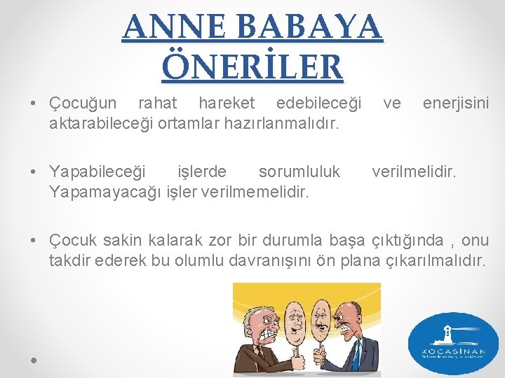 ANNE BABAYA ÖNERİLER • Çocuğun rahat hareket edebileceği aktarabileceği ortamlar hazırlanmalıdır. • Yapabileceği işlerde ANNE BABAYA ÖNERİLER • Çocuğun rahat hareket edebileceği aktarabileceği ortamlar hazırlanmalıdır. • Yapabileceği işlerde