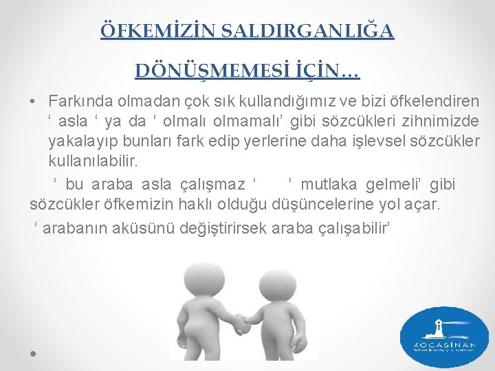 ÖFKEMİZİN SALDIRGANLIĞA DÖNÜŞMEMESİ İÇİN… • Farkında olmadan çok sık kullandığımız ve bizi öfkelendiren ‘ ÖFKEMİZİN SALDIRGANLIĞA DÖNÜŞMEMESİ İÇİN… • Farkında olmadan çok sık kullandığımız ve bizi öfkelendiren ‘